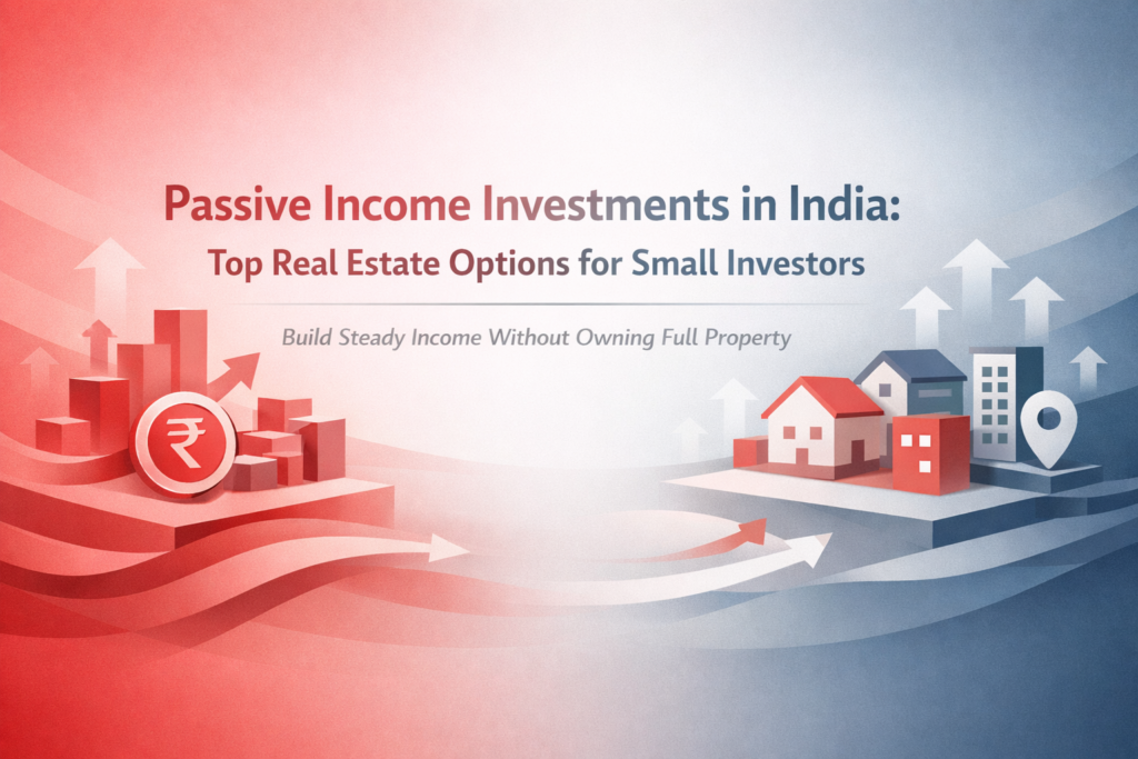 Passive Income Investments in India: Top Real Estate Options for Small Investors